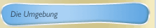 Die Umgebung