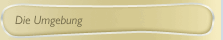 Die Umgebung